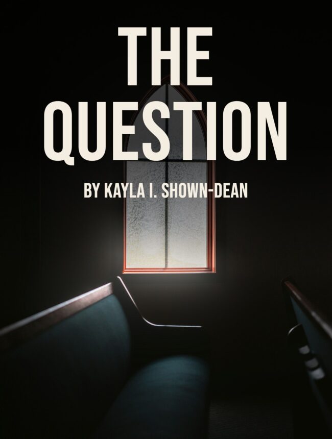 A pointed church window glowing in a dark sanctuary beside the pews, with the title The Question by Kayla I. Shown-Dean