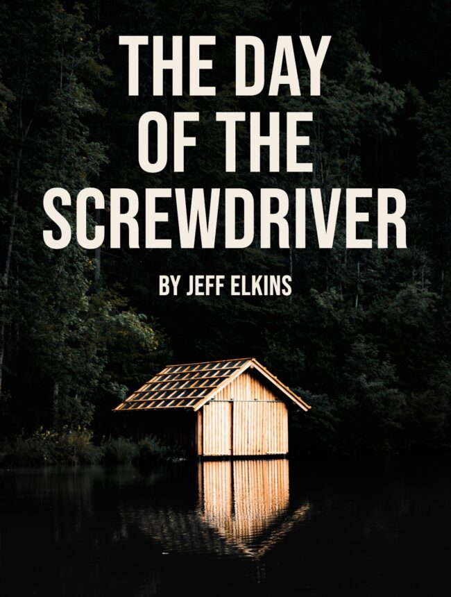 A pale wooden boathouse on a dark forest lake, with the title The Day of the Screwdriver by Jeff Elkins