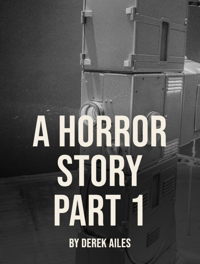 A tall grey film projector in a dark room, with the title A Horror Story Part 1 by Derek Ailes