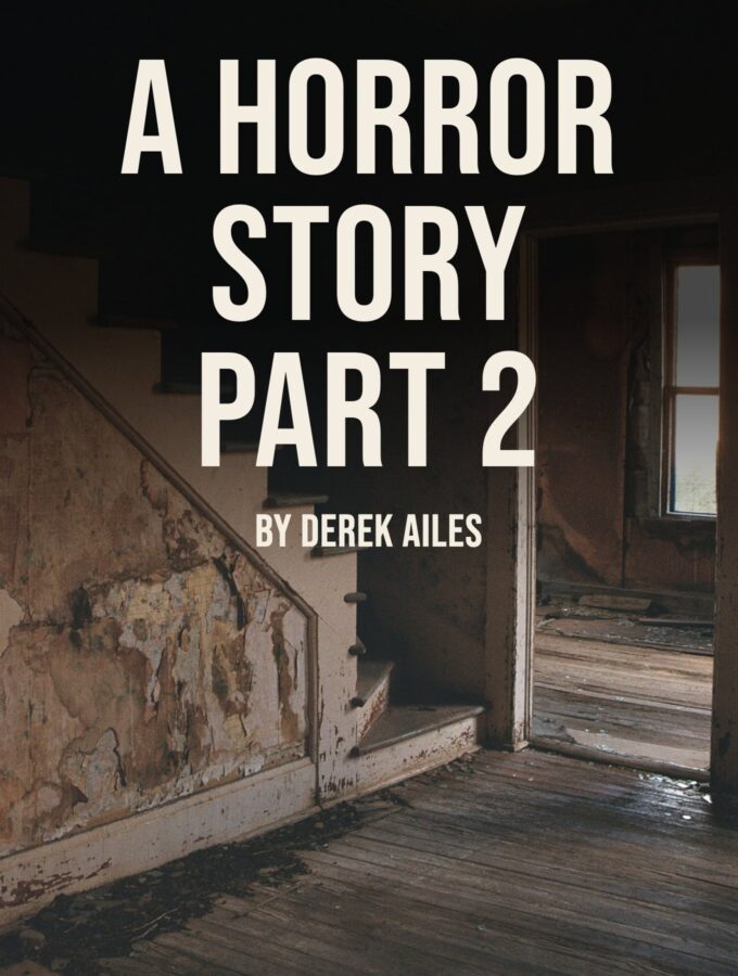 A Horror Story Part 2 by Derek Ailes