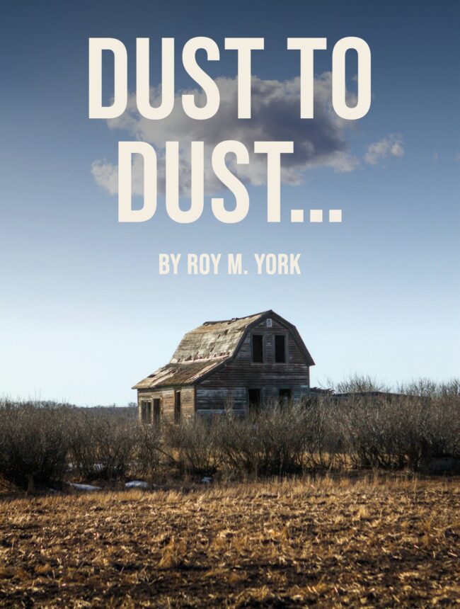 A weathered abandoned barn house in a dry field under a blue sky, with the title Dust to dust… by Roy M. York