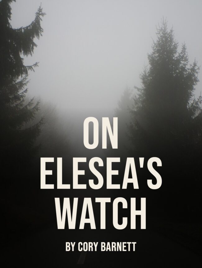 A foggy empty road between dark pines, with the title On Elesea's Watch by Cory Barnett