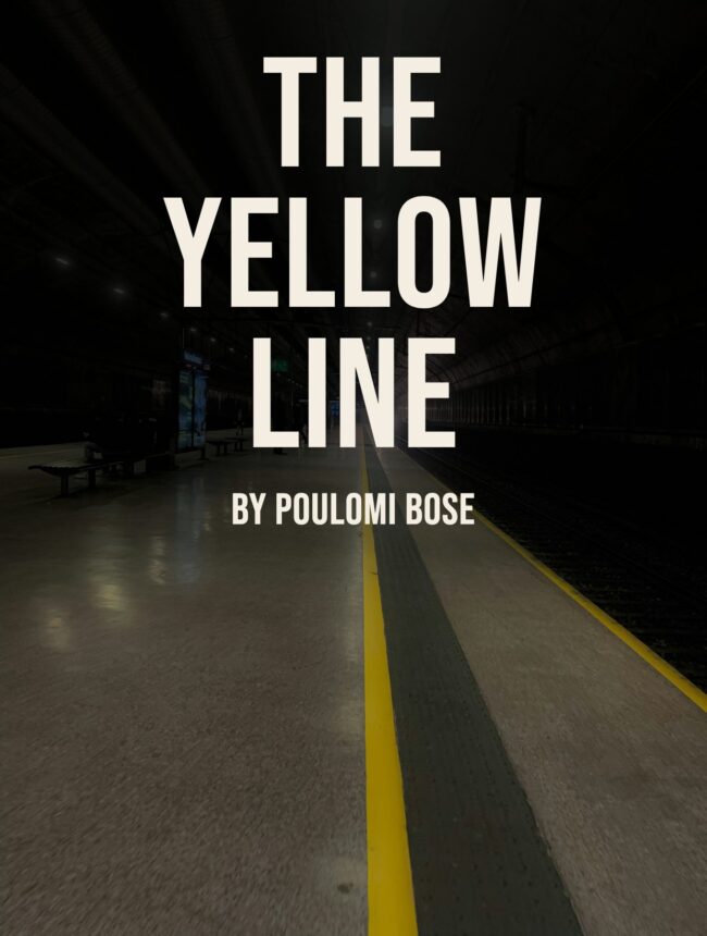 An empty metro platform with a yellow line running into the dark, with the title The Yellow Line by Poulomi Bose