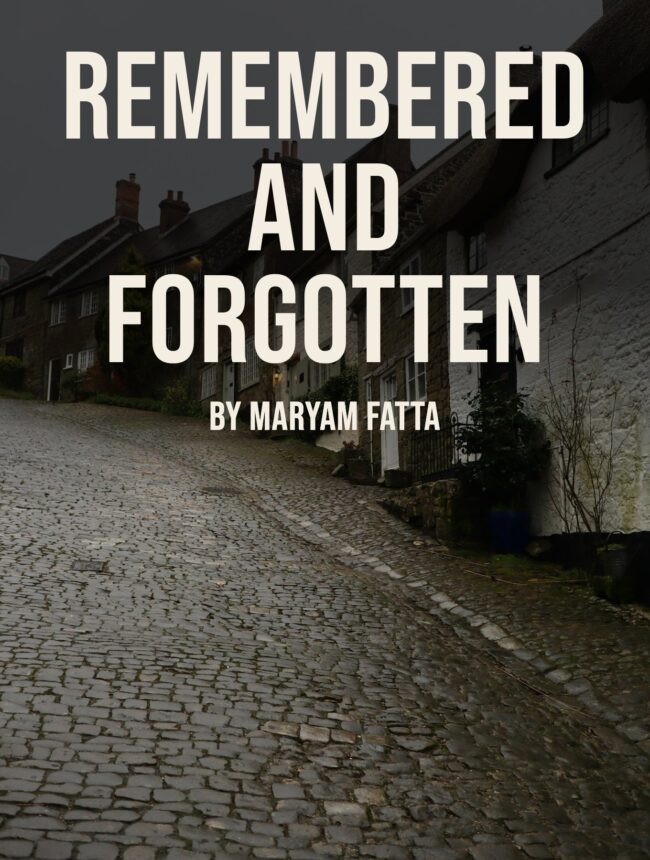 A steep empty cobbled village lane lined with old cottages, with the title Remembered and Forgotten by Maryam Fatta
