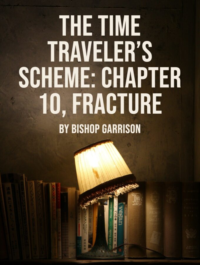 The Time Traveler’s Scheme: Chapter 10 – Fracture