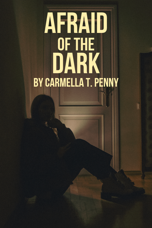 Afraid of the Dark: Drama Short Story by Carmella T. Penny