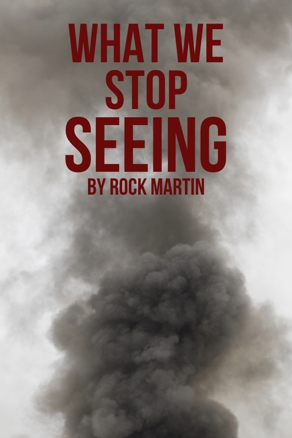 Drama Short Story: What We Stop Seeing by Rock Martin