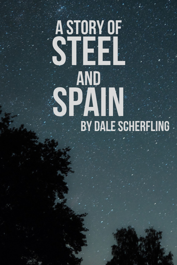 A Story of Steel and Spain: Historical Fiction Short Story by Dale Scherfling
